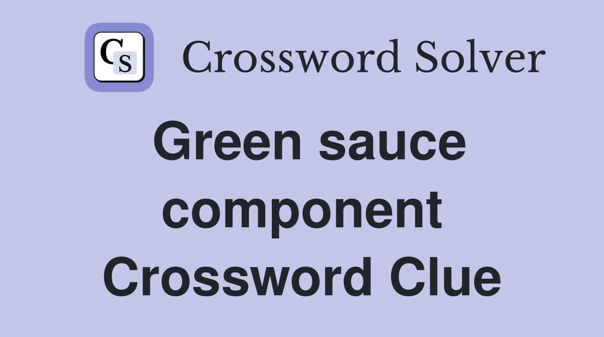 Green sauce component Crossword Clue