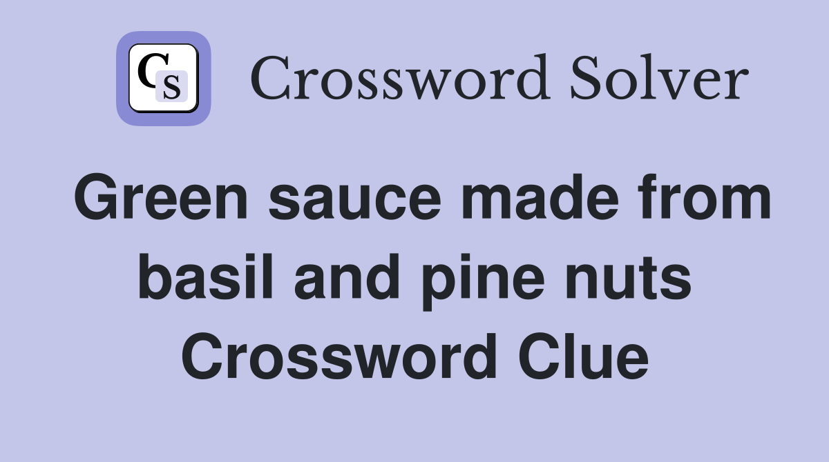 Green sauce made from basil and pine nuts Crossword Clue