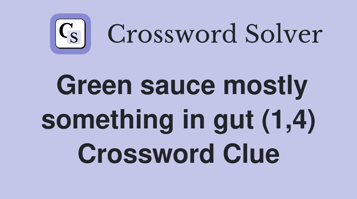 Green sauce mostly something in gut (1,4) Crossword Clue