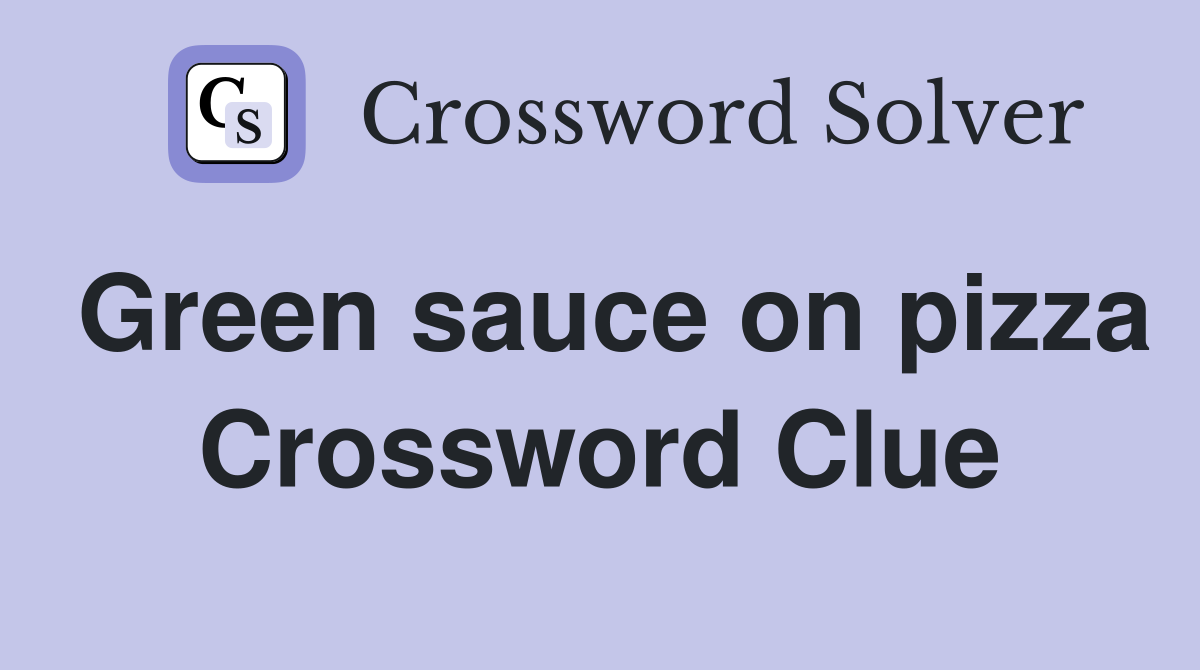 Green sauce on pizza Crossword Clue