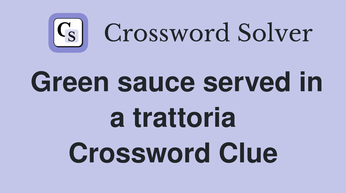 Green sauce served in a trattoria Crossword Clue