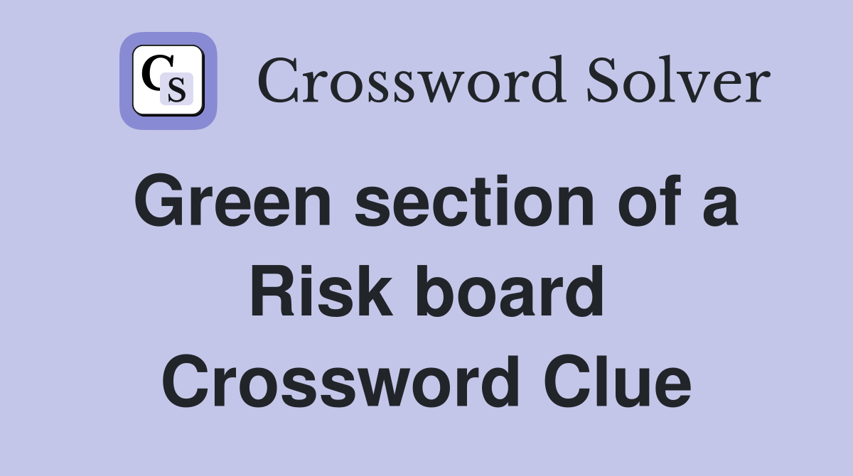 Green section of a Risk board Crossword Clue