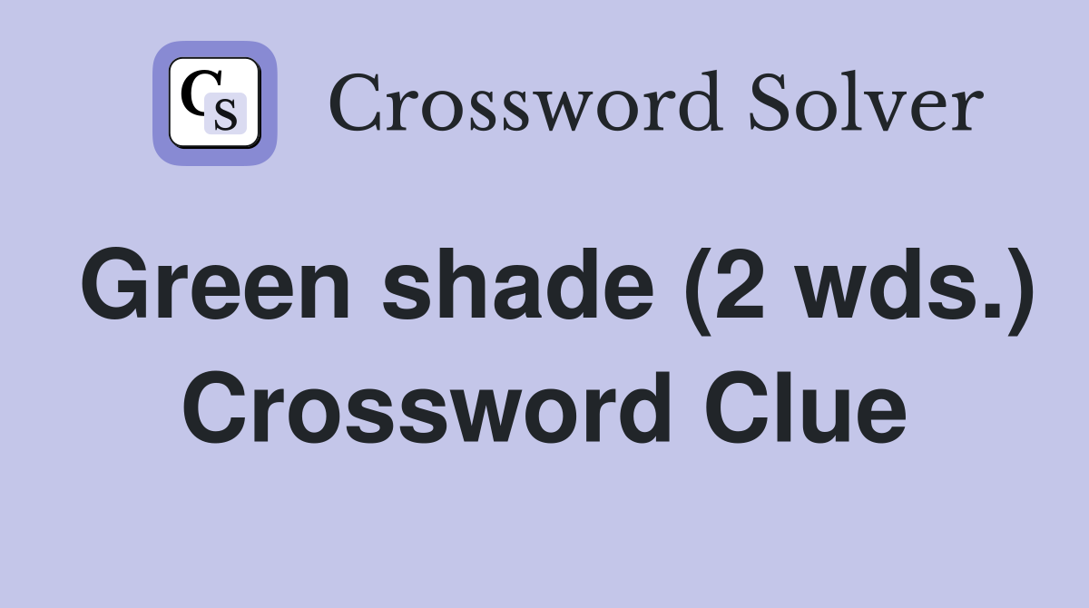 Green shade (2 wds.) Crossword Clue