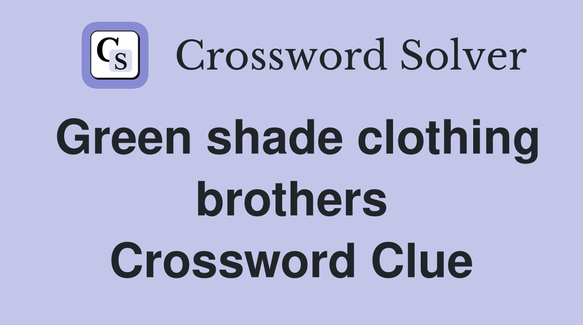 Green shade clothing brothers Crossword Clue
