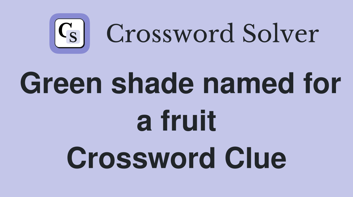 Green shade named for a fruit Crossword Clue