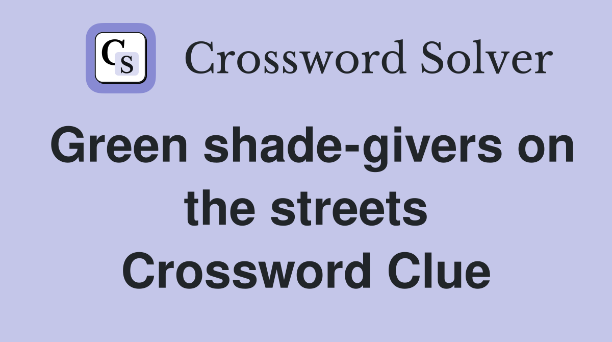 Green shade-givers on the streets Crossword Clue