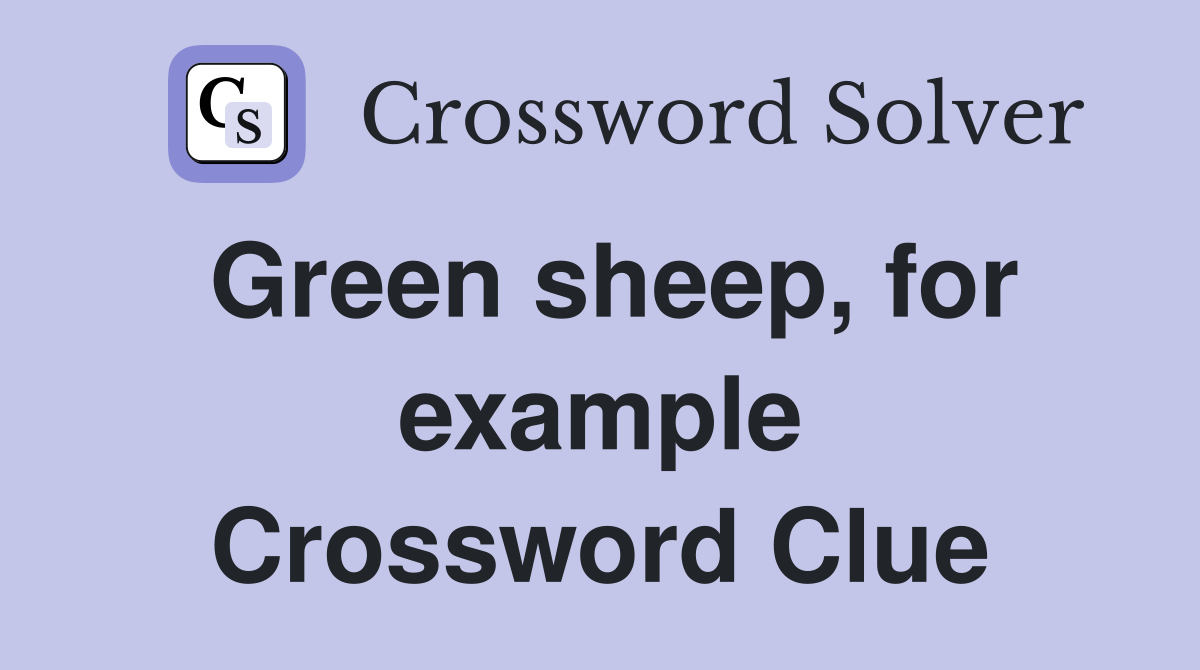 Green sheep, for example Crossword Clue