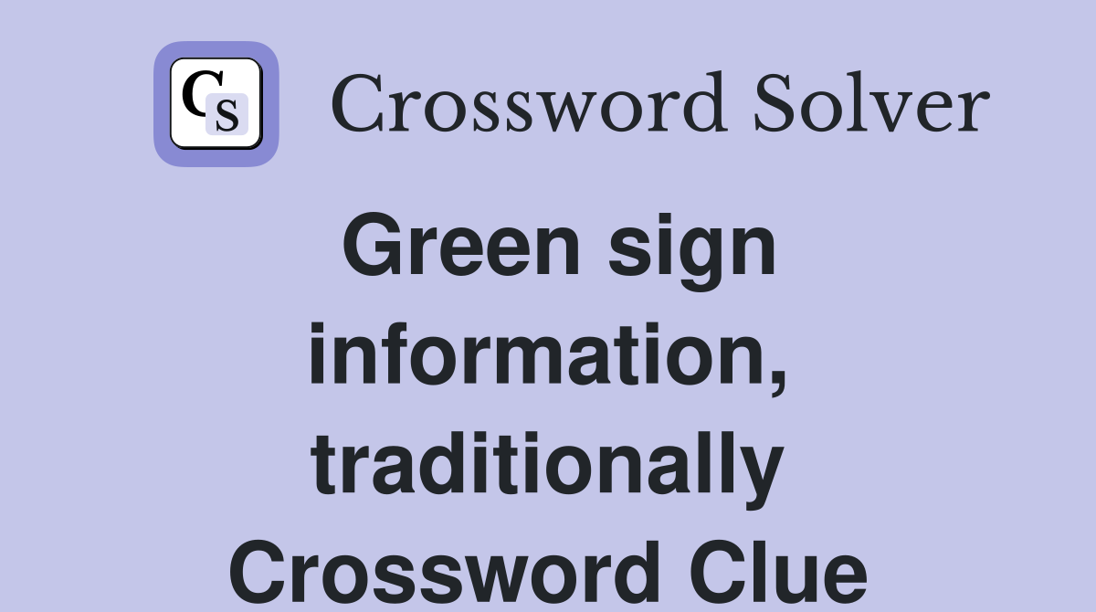 Green sign information, traditionally Crossword Clue