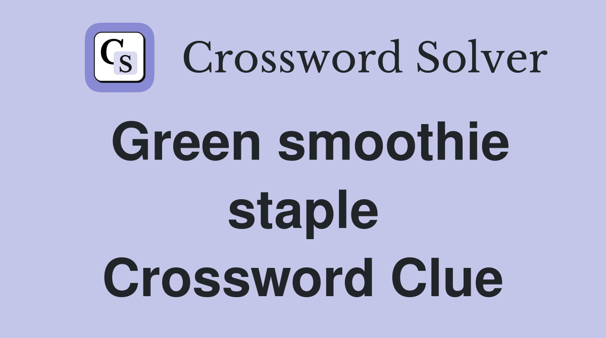 Green smoothie staple Crossword Clue