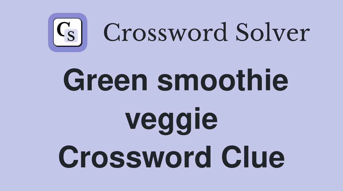 Green smoothie veggie Crossword Clue