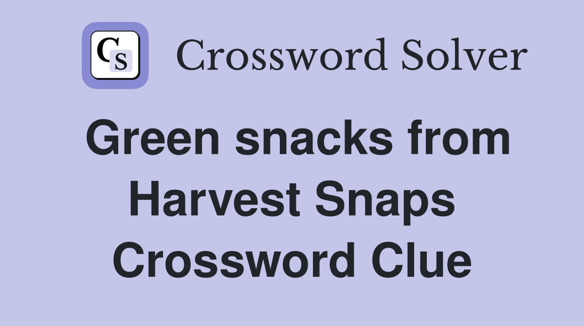 Green snacks from Harvest Snaps Crossword Clue
