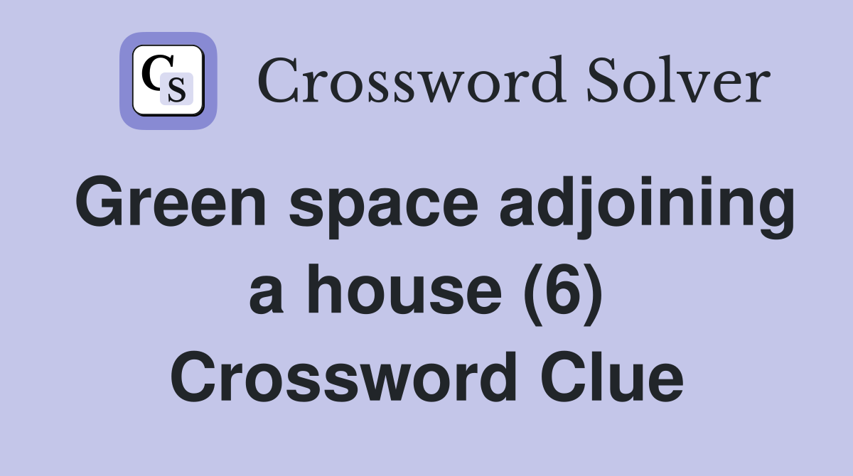 Green space adjoining a house (6) Crossword Clue