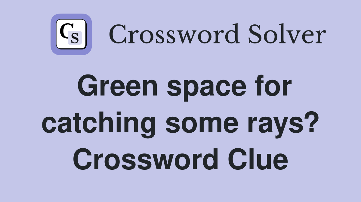 Green space for catching some rays? Crossword Clue