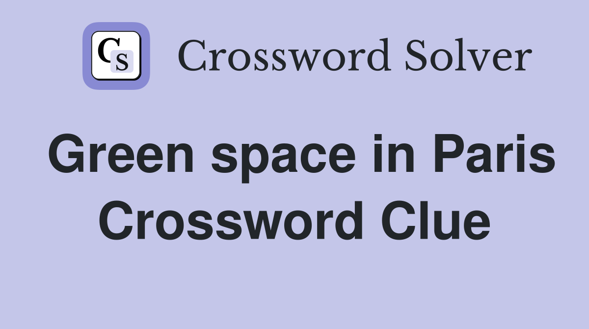 Green space in Paris Crossword Clue