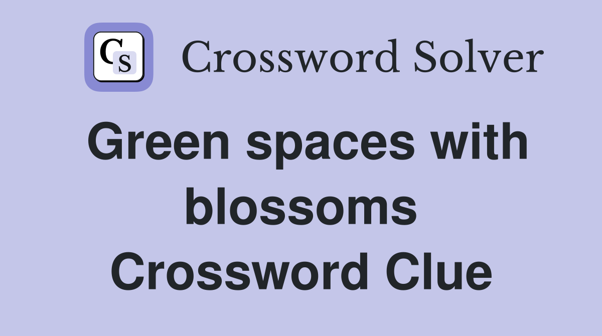 Green spaces with blossoms Crossword Clue