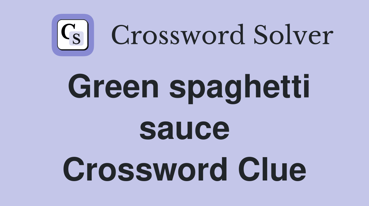 Green spaghetti sauce Crossword Clue