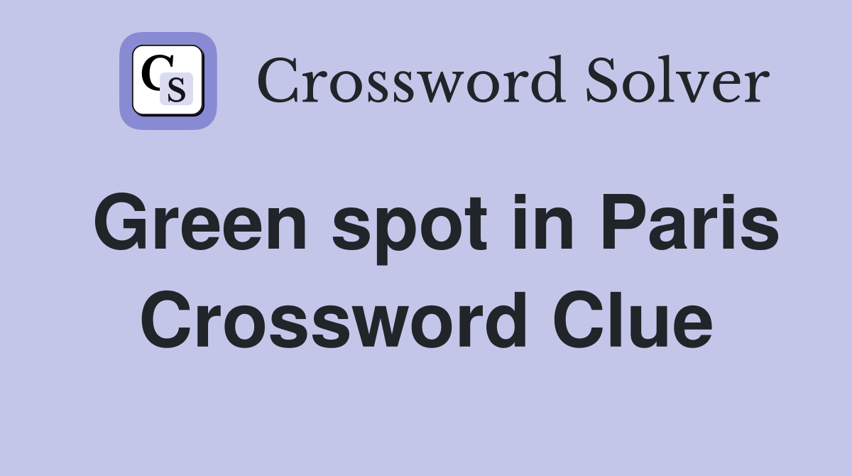 Green spot in Paris Crossword Clue