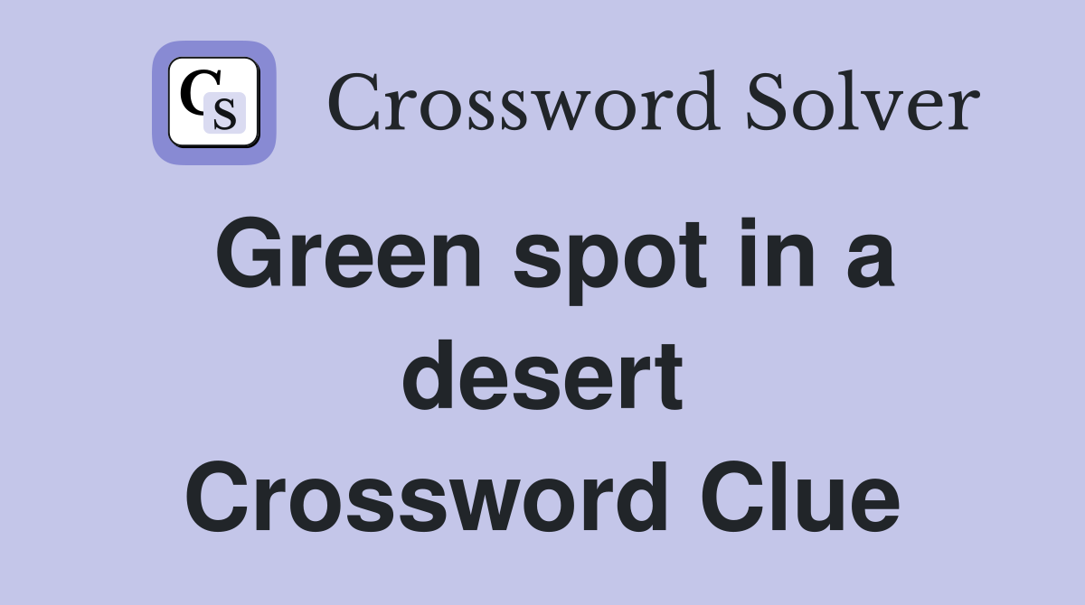 Green spot in a desert Crossword Clue