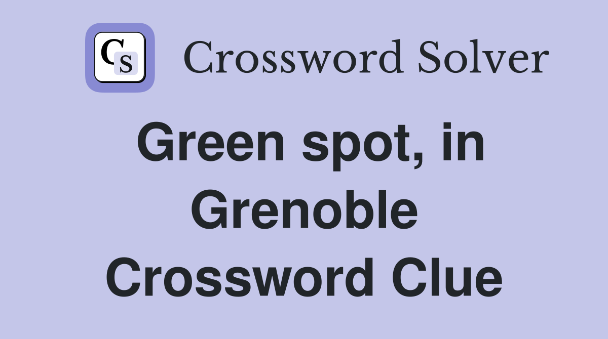 Green spot, in Grenoble Crossword Clue