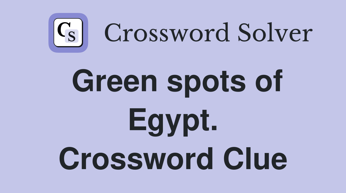 Green spots of Egypt. Crossword Clue