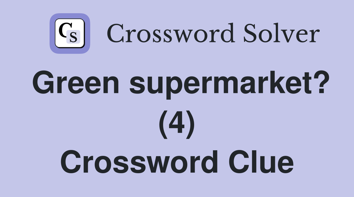 Green supermarket? (4) Crossword Clue
