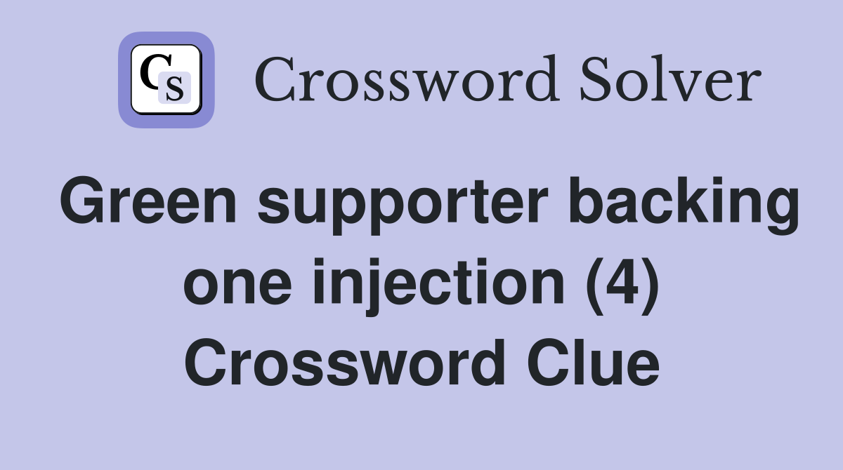 Green supporter backing one injection (4) Crossword Clue