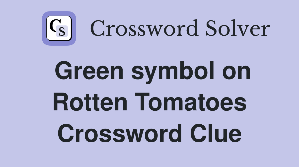 Green symbol on Rotten Tomatoes Crossword Clue