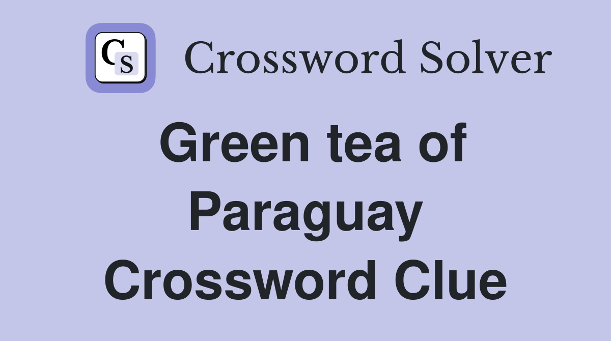 Green tea of Paraguay Crossword Clue