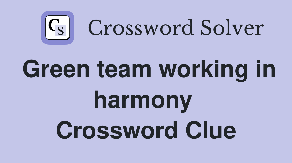 Green team working in harmony  Crossword Clue
