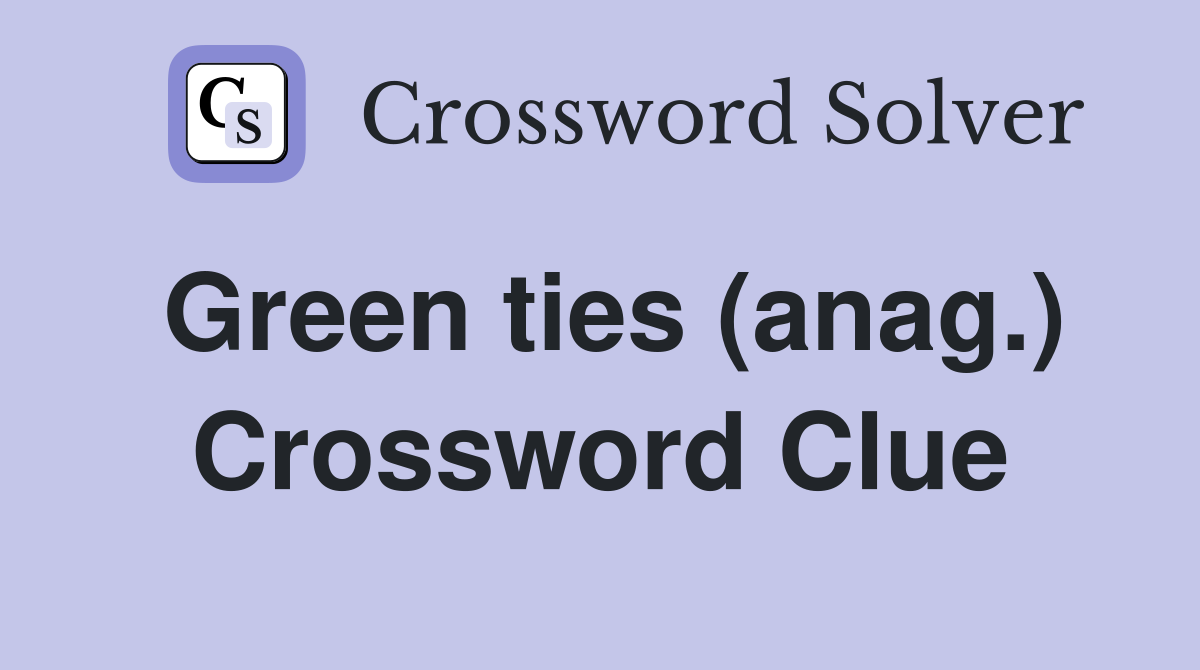 Green ties (anag.) Crossword Clue