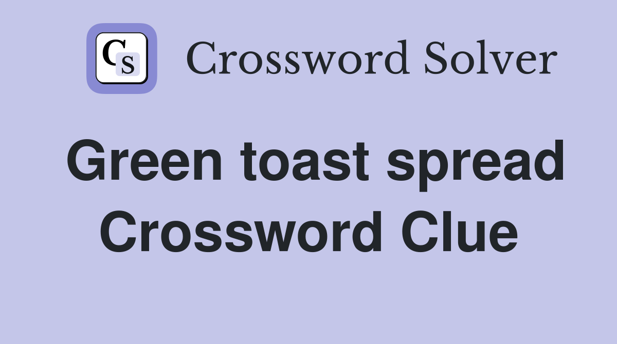 Green toast spread Crossword Clue