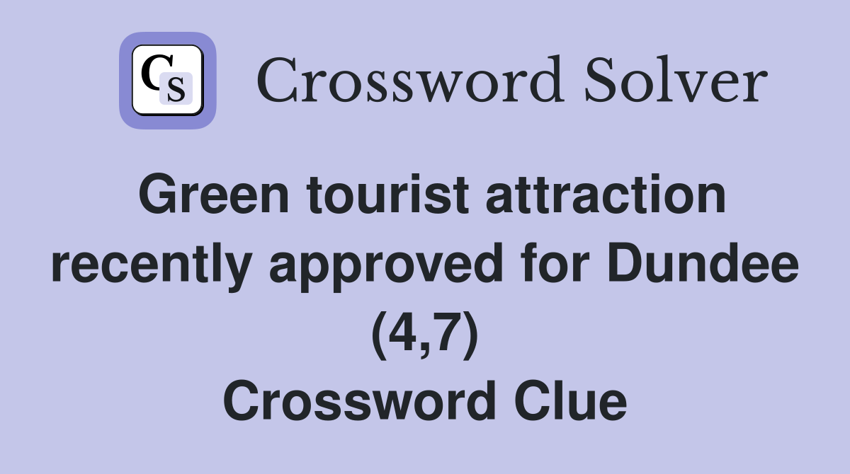 Green tourist attraction recently approved for Dundee (4,7) Crossword Clue