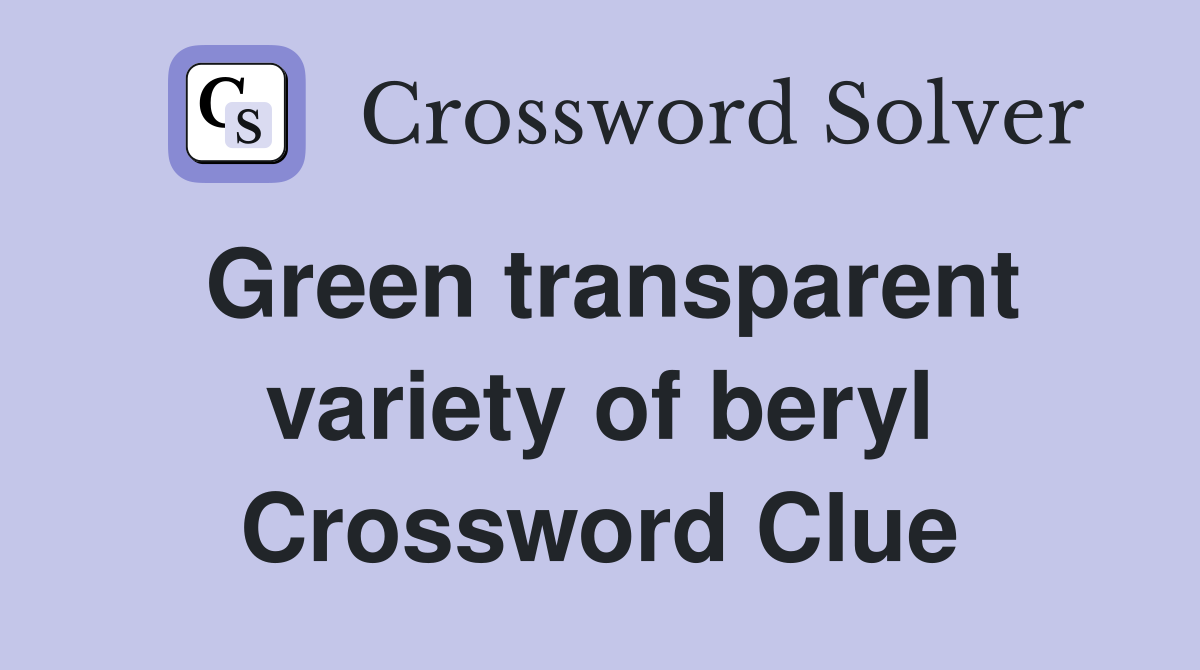 Green transparent variety of beryl Crossword Clue