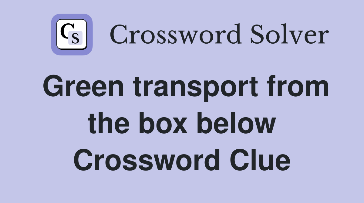 Green transport from the box below Crossword Clue