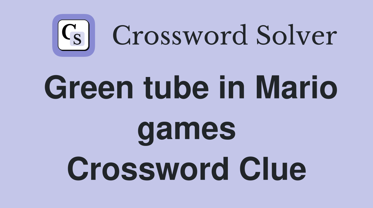 Green tube in Mario games Crossword Clue