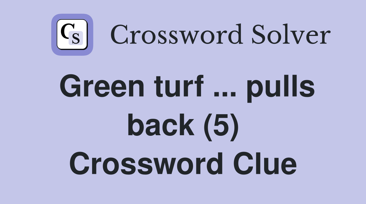 Green turf ... pulls back (5) Crossword Clue