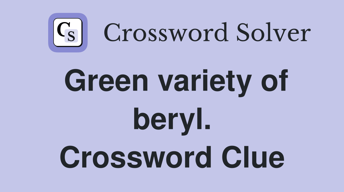 Green variety of beryl. Crossword Clue