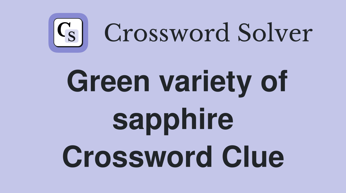 Green variety of sapphire Crossword Clue