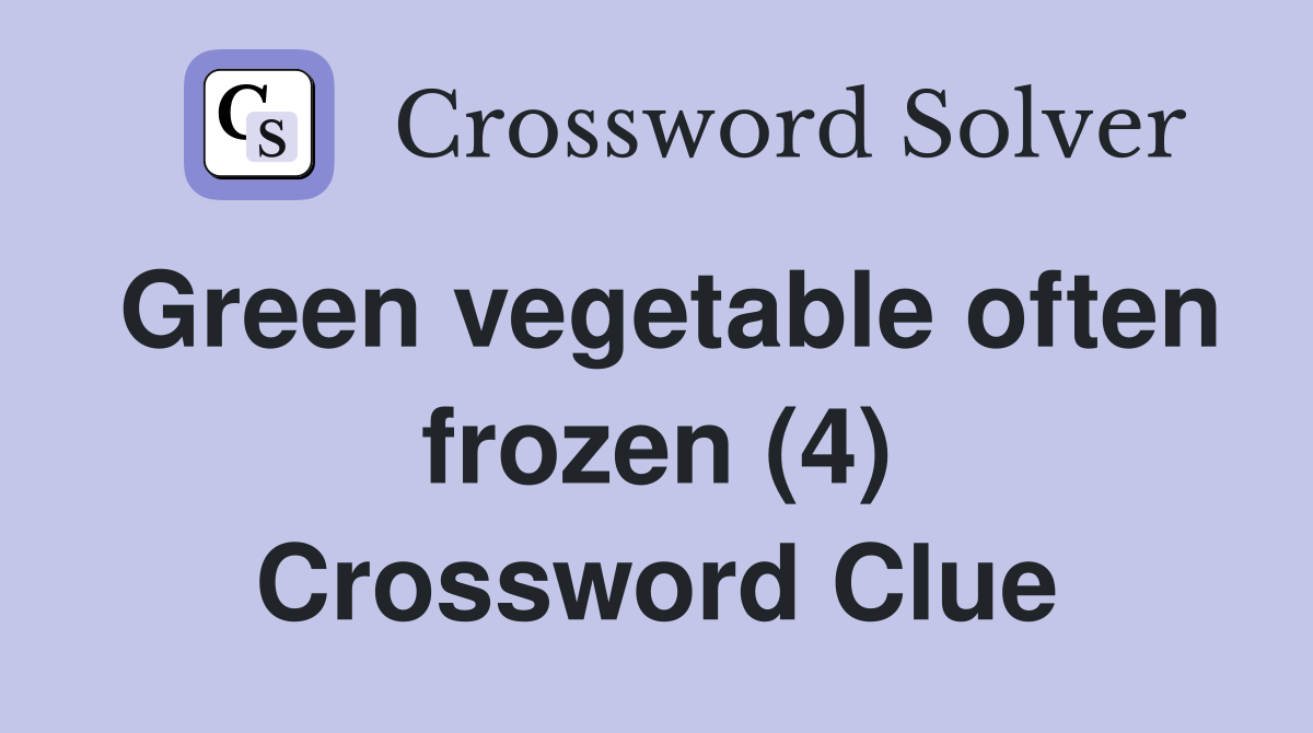 Green vegetable often frozen (4) Crossword Clue