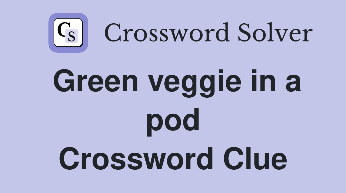 Green veggie in a pod Crossword Clue