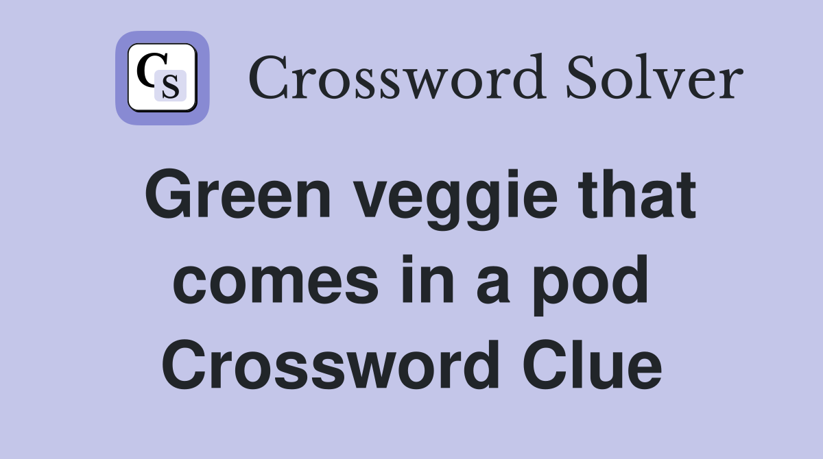 Green veggie that comes in a pod Crossword Clue