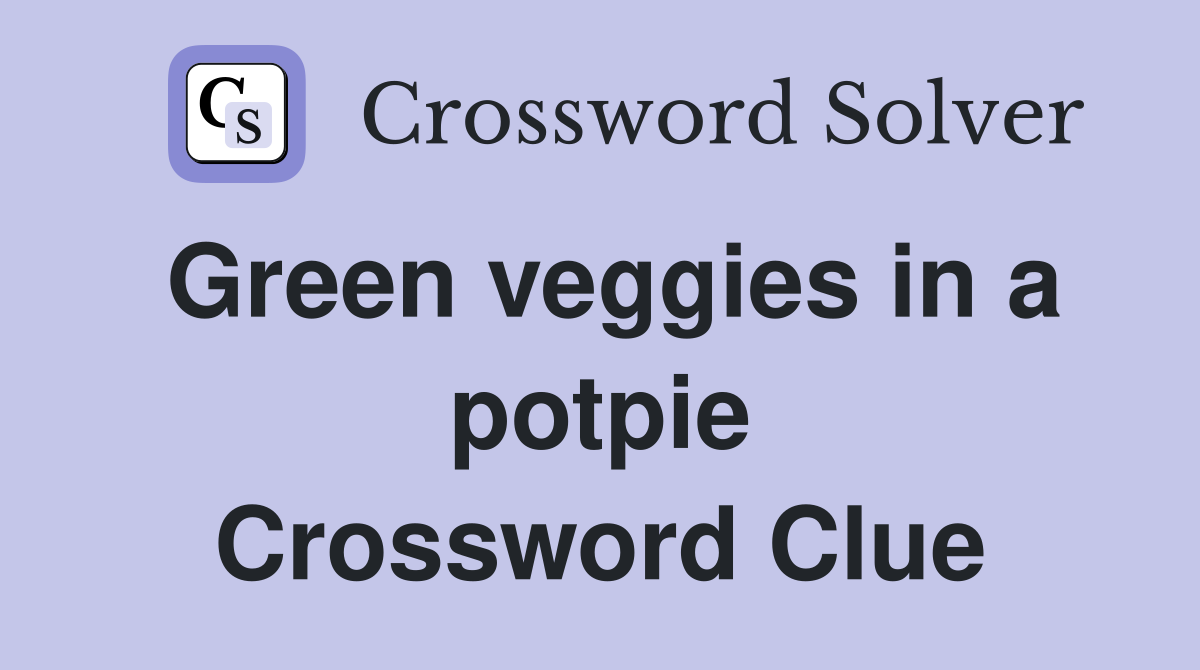 Green veggies in a potpie Crossword Clue