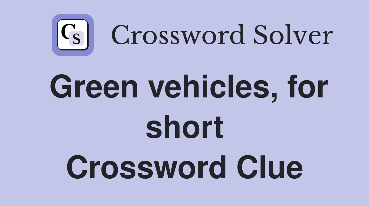 Green vehicles, for short Crossword Clue