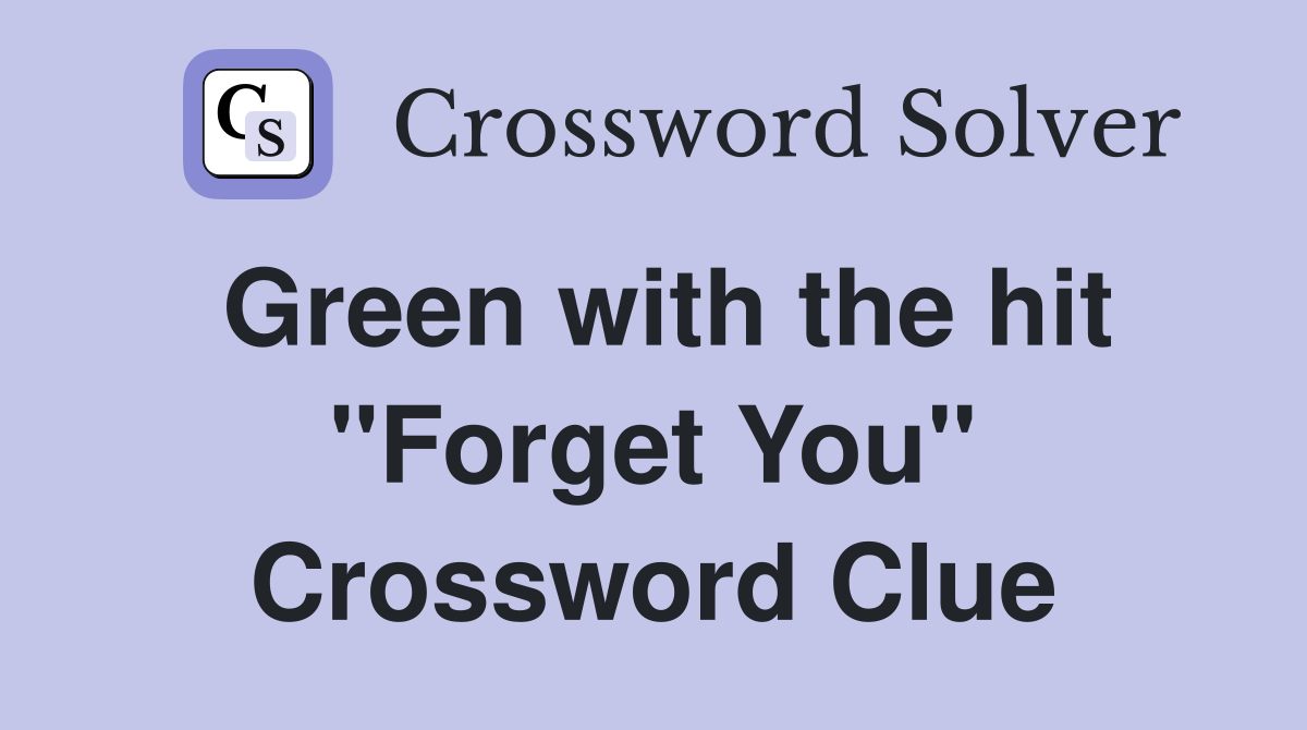 Green with the hit "Forget You" Crossword Clue