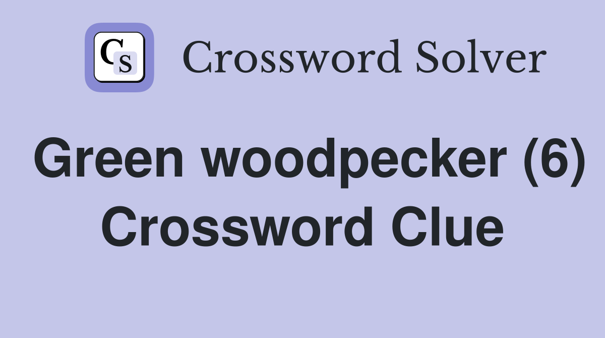 Green woodpecker (6) Crossword Clue