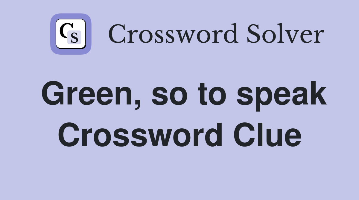Green, so to speak Crossword Clue