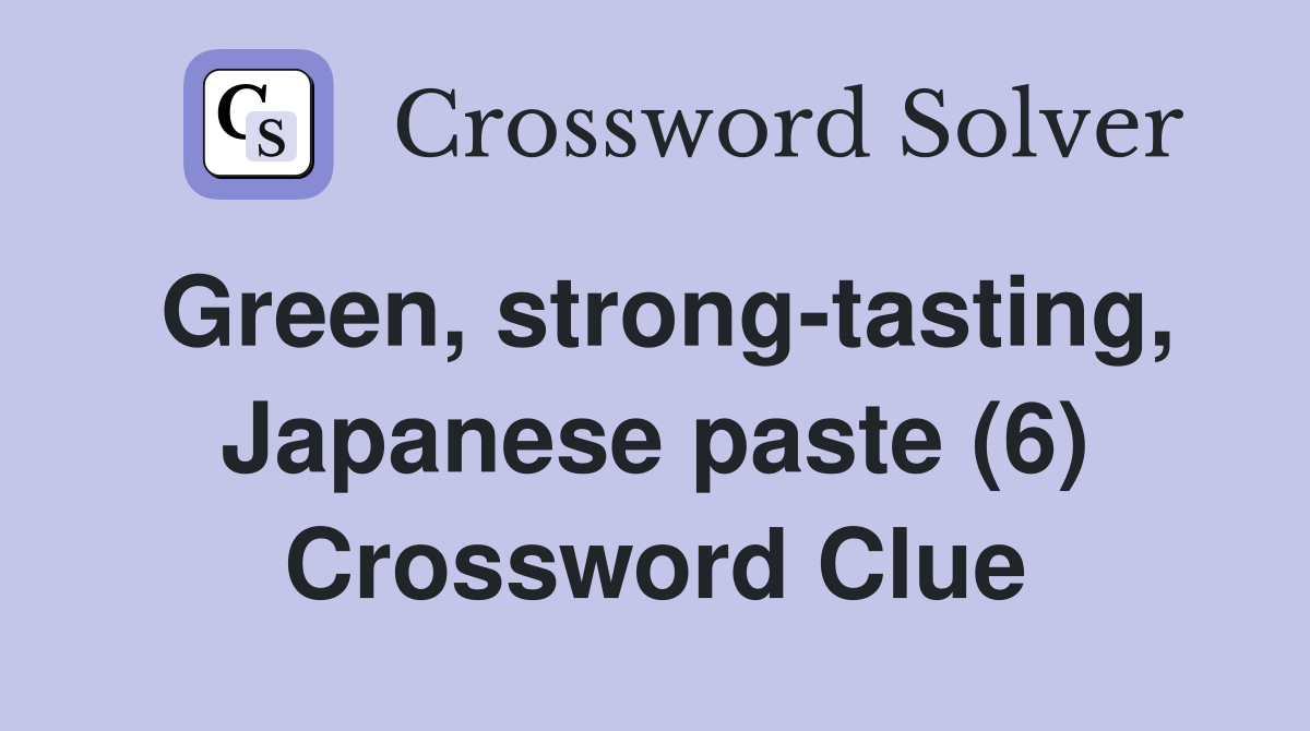 Green, strong-tasting, Japanese paste (6) Crossword Clue