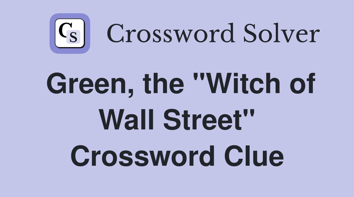 Green, the "Witch of Wall Street" Crossword Clue