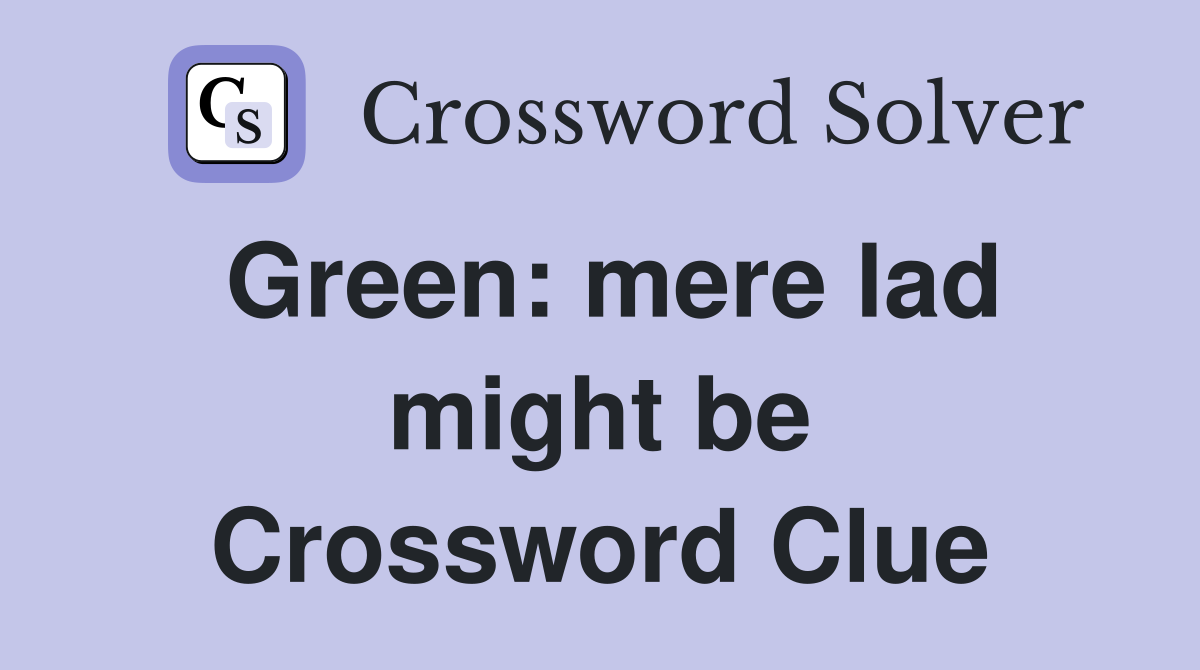 Green: mere lad might be Crossword Clue