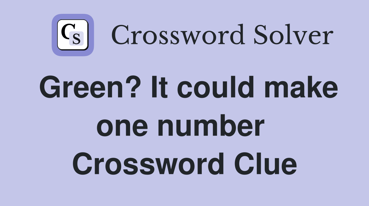 Green? It could make one number  Crossword Clue